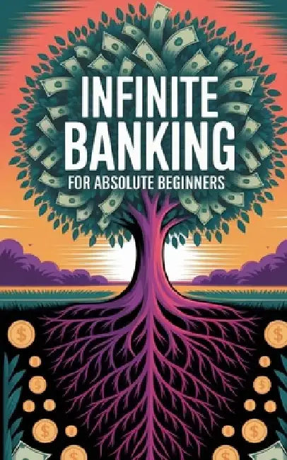 Infinite Banking For Absolute Beginners by Daniel Melehi