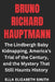 Bruno Richard Hauptmann: The Lindbergh Baby Kidnapping, America's Trial of the Century, and the Mystery That Still Haunts History by Ella Elizabeth Smith