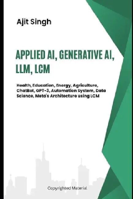 Applied AI, Generative AI, LLM & LCM by Ajit Singh