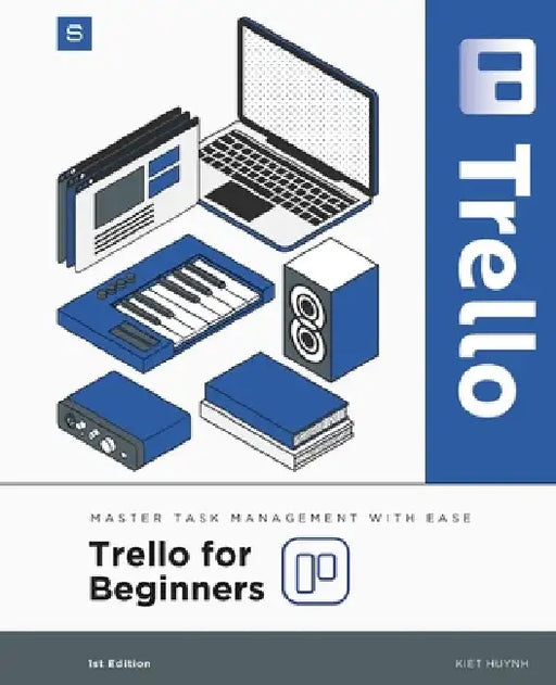 Trello for Beginners: Master Task Management with Ease by Kiet Huynh