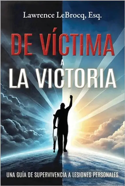 de Víctima a la Victoria: Una Guía de Supervivencia a Lesiones Personales by Lebrocq Esq, Lawrence