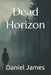 Dead Horizon by Daniel James