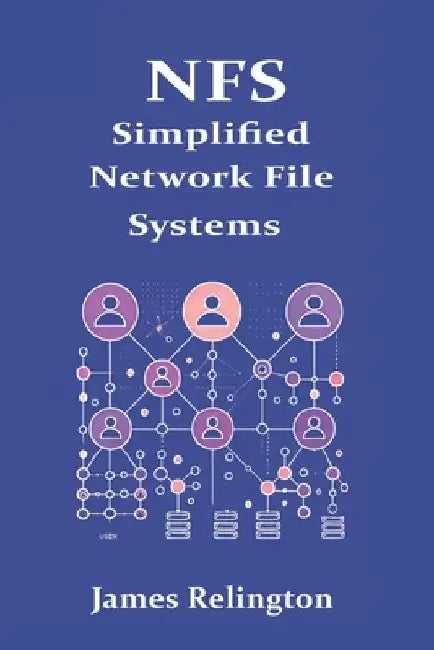NFS: Simplified Network File Systems by James Relington