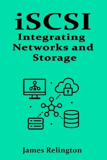 iSCSI: Integrating Networks and Storage by James Relington