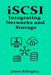 iSCSI: Integrating Networks and Storage by James Relington