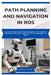 Path Planning and Navigation in Ros: Algorithms and techniques for robot navigation and obstacle avoidance in ROS by Renata Sloane