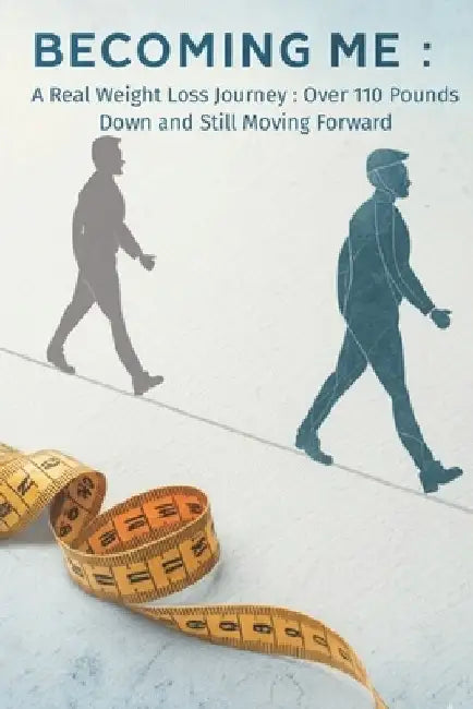 Becoming Me: A Real Weight Loss Journey by Chris Herbert