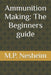 Ammunition Making: The Beginners guide by M. P. Nesheim