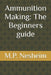Ammunition Making: The Beginners guide by M. P. Nesheim