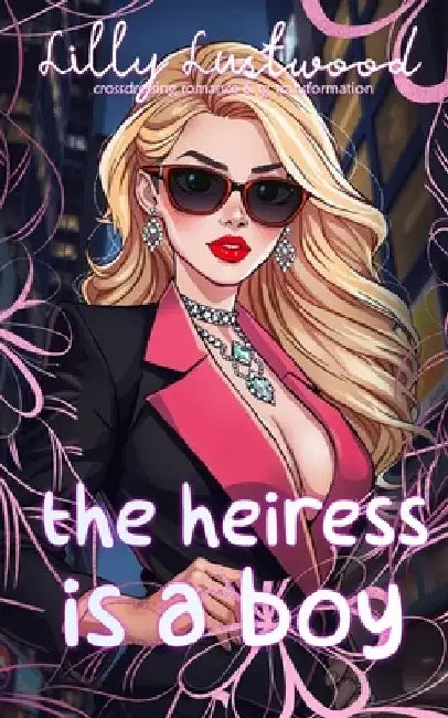 The Heiress is a Boy: Crossdressing Romance and Transgender Transformation by Lilly Lustwood