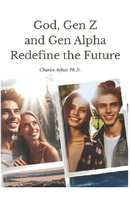 God, Gen Z and Gen Alpha Redefine the Future by Charles Aybar