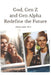God, Gen Z and Gen Alpha Redefine the Future by Charles Aybar