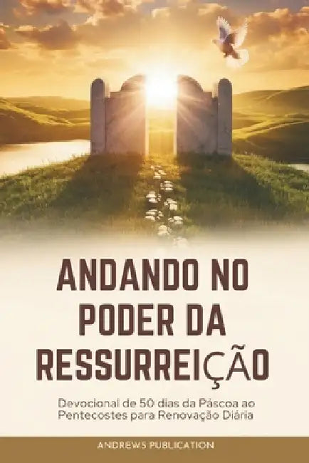 Andando No Poder Da Ressurreição: Devocional de 50 dias da Páscoa ao Pentecostes para Renovação Diária by Andrews Publication