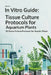 In Vitro Guide: Tissue Culture Protocols for Aquarium Plants: 50 Tissue Culture Protocols for Aquatic Plants by Kevin Thomsone