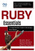 Ruby Essentials, A Comprehensive Guide to Becoming a Ruby Master: Learn the Core Concepts of Ruby and Build Elegant, High-Quality Code by Rafael Sanders