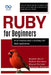 Ruby for Beginners, From Fundamentals to Building Full-Stack Applications: The Ultimate Guide to Learning Ruby and Creating Interactive, High-Quality by Rafael Sanders