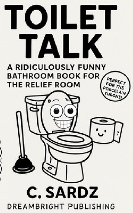 Toilet Talk: A Ridiculously Funny Bathroom Book for the Relief Room by Dreambright Publishing