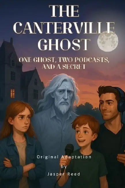 The Canterville Ghost (Original Adaptation): One Ghost, Two Podcasts, and a Secret by Jasper Reed