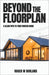 Beyond The Floorplan: A Clear Path To Your Forever Home by Roger W. Borland