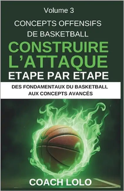 Concepts Offensifs de Basketball - Construire l'Attaque Étape Par Étape by Lolo, Coach