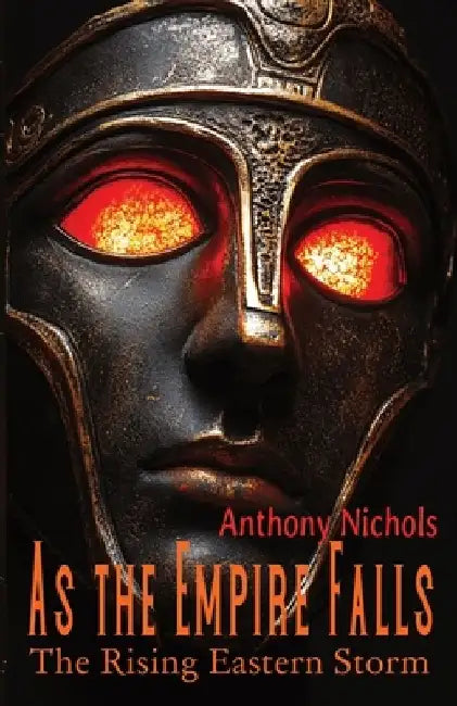 As the Empire Falls: The Rising Eastern Storm: Eastern Roman Empire in Peril: Byzantium's Eastern Front Against the 11th Century Seljuk Turkic Expansi by Anthony Nichols