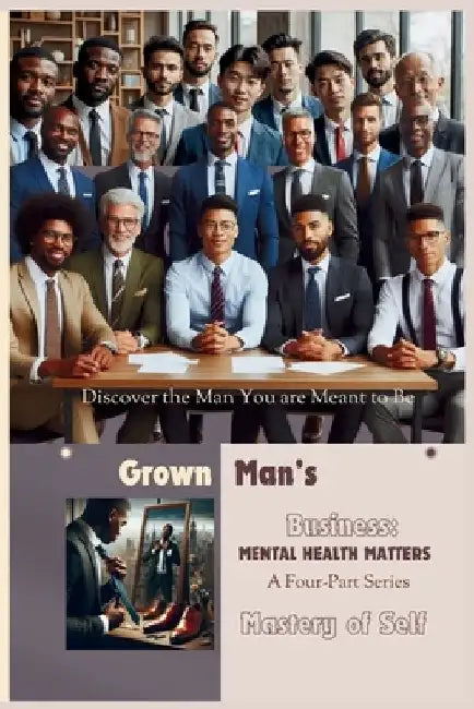 Grown Man's Business: Mental Health Matters: Mastery of Self by Marty, Sr. Reed