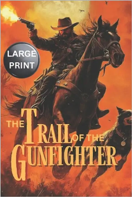 The Trail of the Gunfighter - LARGE PRINT: A Classic Western Novel by Steele, Wyatt