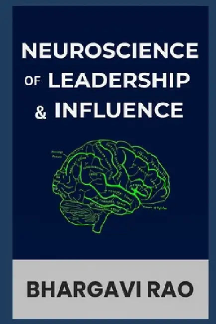 Neuroscience of Leadership and Influence by Bhargavi Rao