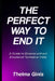 The Perfect Way to End It: A Guide to Divorce without Emotional Turmoil or Hate by Thelma Ginis
