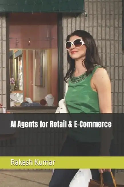 AI Agents for Retail & E-Commerce by Rakesh Kumar