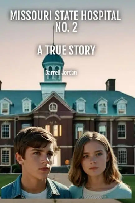 Missouri State Hospital Number 2: A True Story by Darrell Jordan