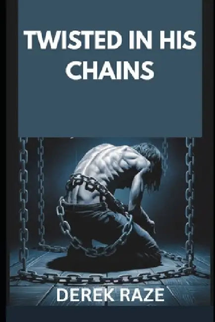 Twisted in His Chains by Derek Raze