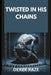 Twisted in His Chains by Derek Raze