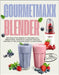 GOURMETmaxx Blender: 300 Recettes Saines et Naturelles: Smoothies, Soupes et Sauces Faciles, Rapides et Délicieuses pour le Quotidien by Sophie, Juliette