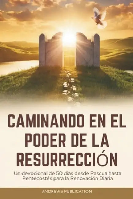 Caminando en el Poder de la Resurrección: Un Devocional de 50 días desde Pascua hasta Pentecostés para la Renovación Diaria by Andrews Publication