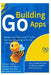 Building Go Apps, Essential Tips and Tricks for Developing with Go Language: Learn the Best Practices for Efficient, Scalable Software with Go by Rafael Sanders