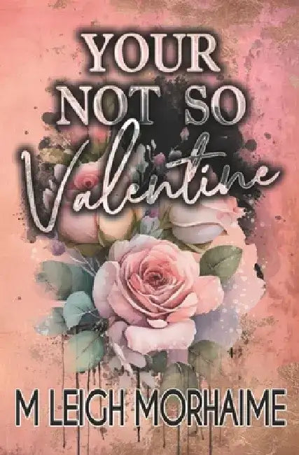 Your Not-So Valentine: An Enemies to Lovers Romance by M. Leigh Morhaime