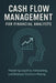 Cash Flow Management for Financial Analysts: Mastering Liquidity, Forecasting, and Strategic Decision-Making by Reactive Publishing
