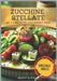Zucchine Stellate: 30+1 ricette Gourmet per stupire - Creatività e raffinatezza in cucina by Paul, Angy &.