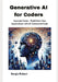Generative AI for Coders: Innovate Faster - Build Next-Gen Applications with AI-Generated Code by Sergio Robert