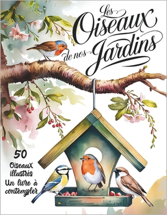 Les oiseaux de nos jardins: Guide Illustré pour Identifier facilement 50 Espèces Reconnaissance et Chants: Ornithologie pour débutants & curieux Fiche by L'Ami Des Oiseaux