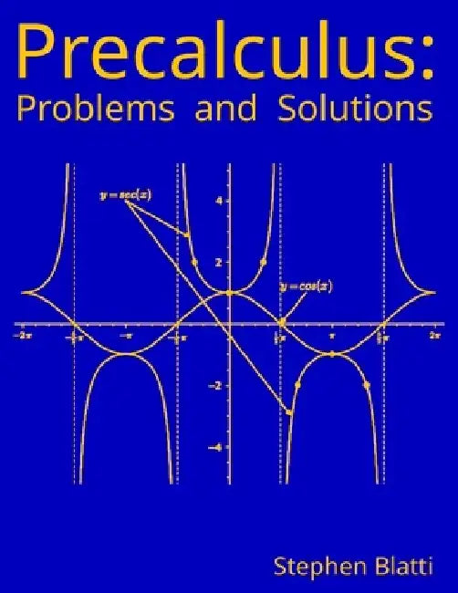 Precalculus: Problems and Solutions by Stephen Blatti