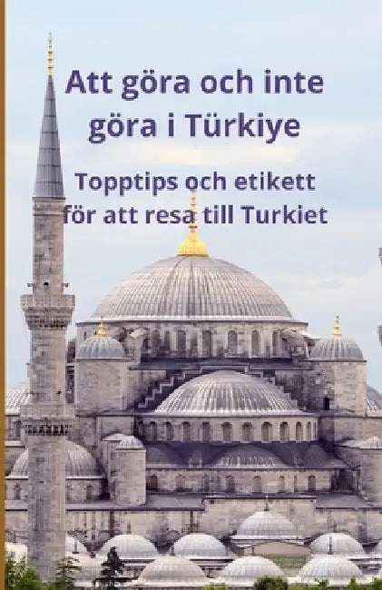 Att göra och inte göra i Türkiye: Topptips och etikett för att resa till Turkiet by Bah Slama