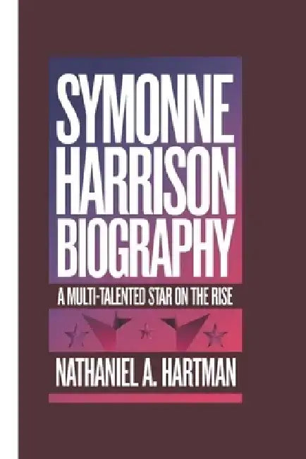Symonne Harrison Biography: A Multi-Talented Star on the Rise by Nathaniel A. Hartman