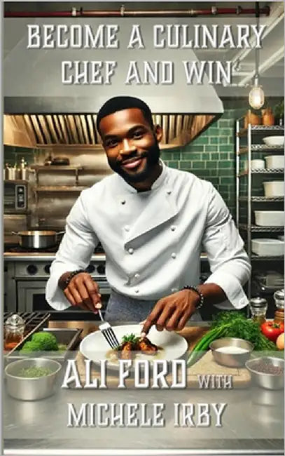 Become A Culinary Chef and Win by Ford, Ali