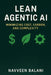 Lean Agentic AI: Minimizing Cost, Carbon, and Complexity by Navveen Balani