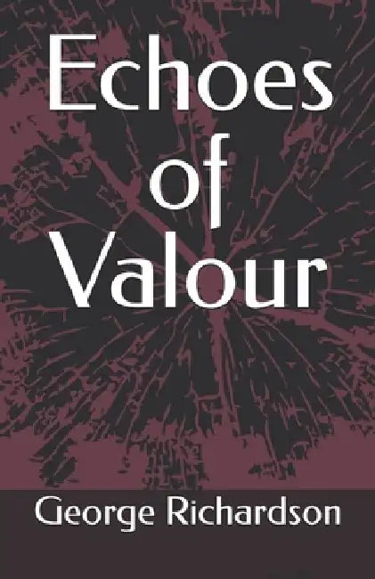 Echoes of Valour by George Richardson