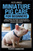 PetsPros' Miniature Pig Care for Beginners: Everything You Need to Know About Training, Feeding, and Caring for Your Unique Companion by Floyd Camacho