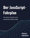 Der JavaScript-Fahrplan: Ihr erster Schritt zum modernen Web-Code by Robert Caledhel