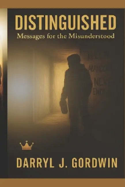 Distinguished: Messages for the Misunderstood by Darryl J. Gordwin